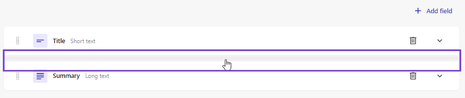 Hover your mouse over the space between two fields to add a new field.
