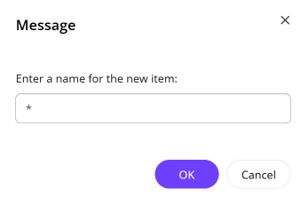 Entering an asterix in the Message dialog to name a new item.