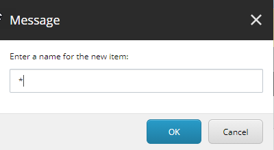 Entering an asterix in the Message dialog to name a new item. Entering an asterix in the Message dialog to name a new item.